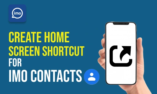 How to Create Home Screen Shortcut for imo Contacts